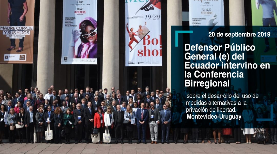 Defensor Público General (e) del Ecuador intervino en la Conferencia Birregional sobre el desarrollo del uso de medidas alternativas a la privación de libertad, en Uruguay